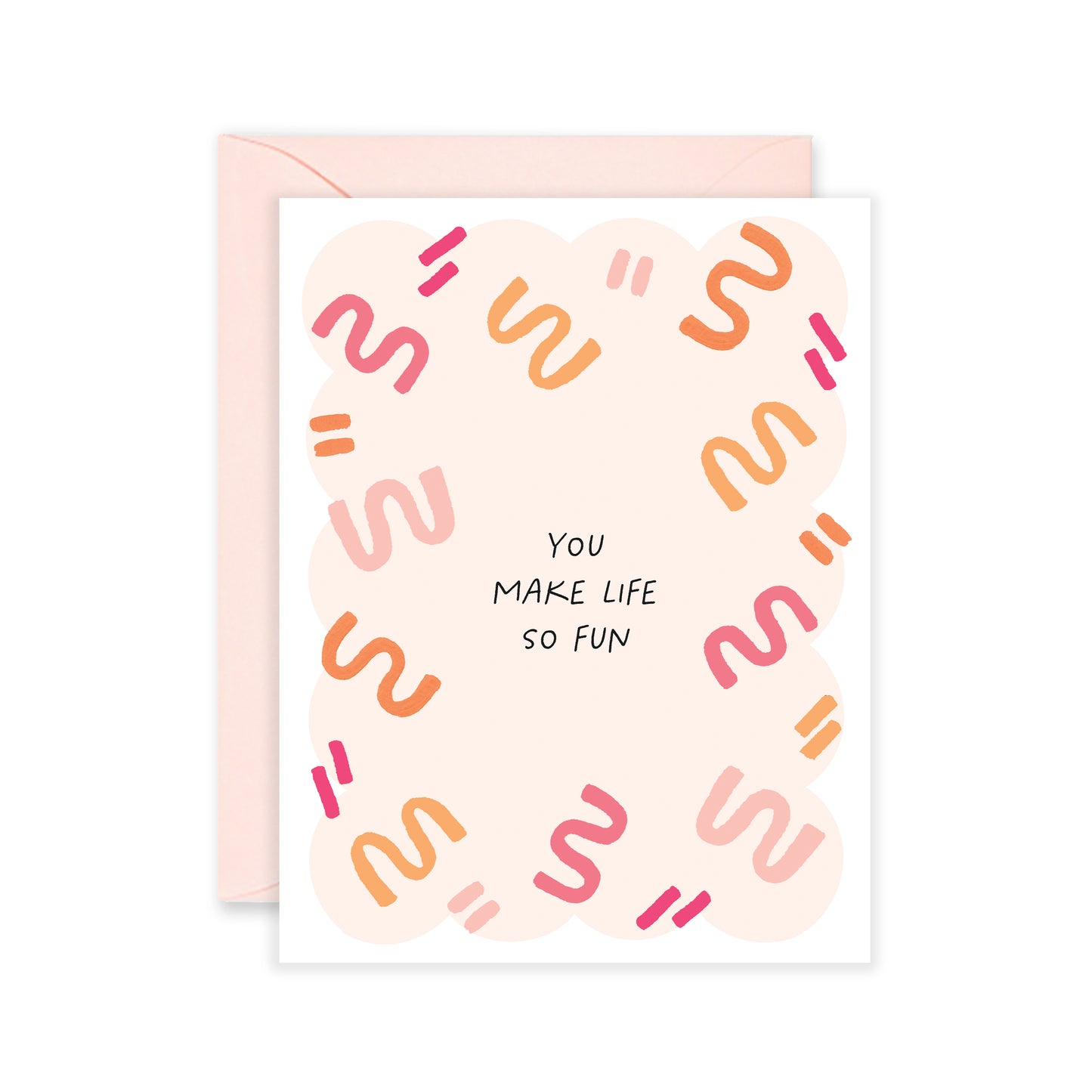 You Make Life So Fun - Friendship & Love Card