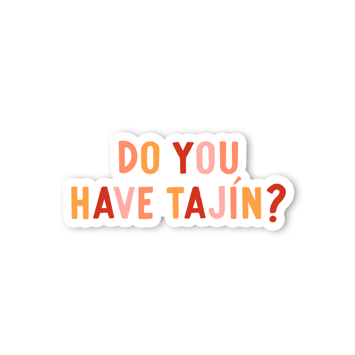 A die-cut sticker with the text 'DO YOU HAVE TAJÍN?' in a playful multicolor font, featuring orange, pink, and red letters with a white border on a solid white background.